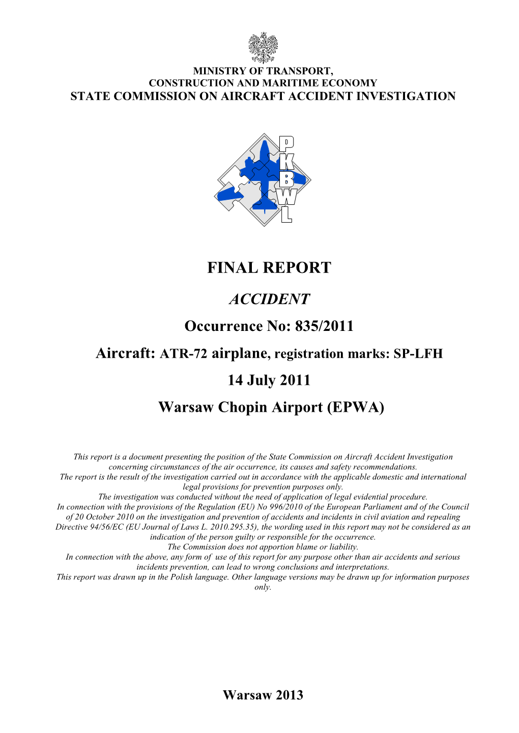 FINAL REPORT ACCIDENT Occurrence No: 835/2011 Aircraft: ATR-72 Airplane, Registration Marks: SP-LFH 14 July 2011 Warsaw Chopin Airport (EPWA)