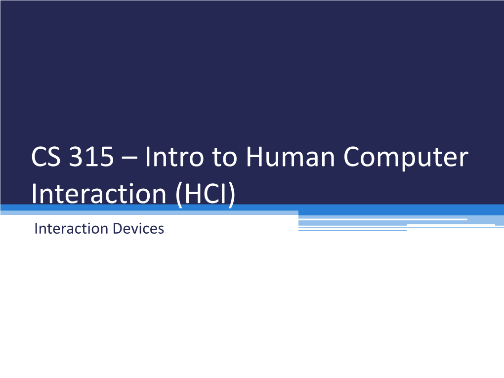 Intro to Human Computer Interaction (HCI) Interaction Devices Input / Output