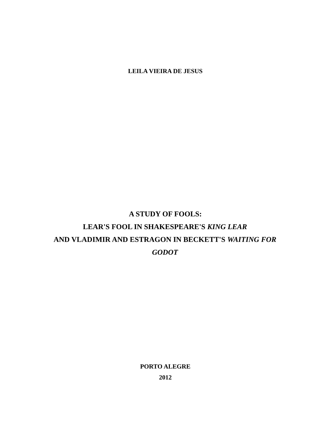 A Study of Fools: Lear's Fool in Shakespeare's King Lear and Vladimir and Estragon in Beckett's Waiting for Godot