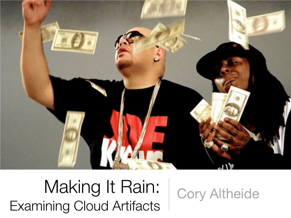 Making It Rain: Cory Altheide Examining Cloud Artifacts Who I Am