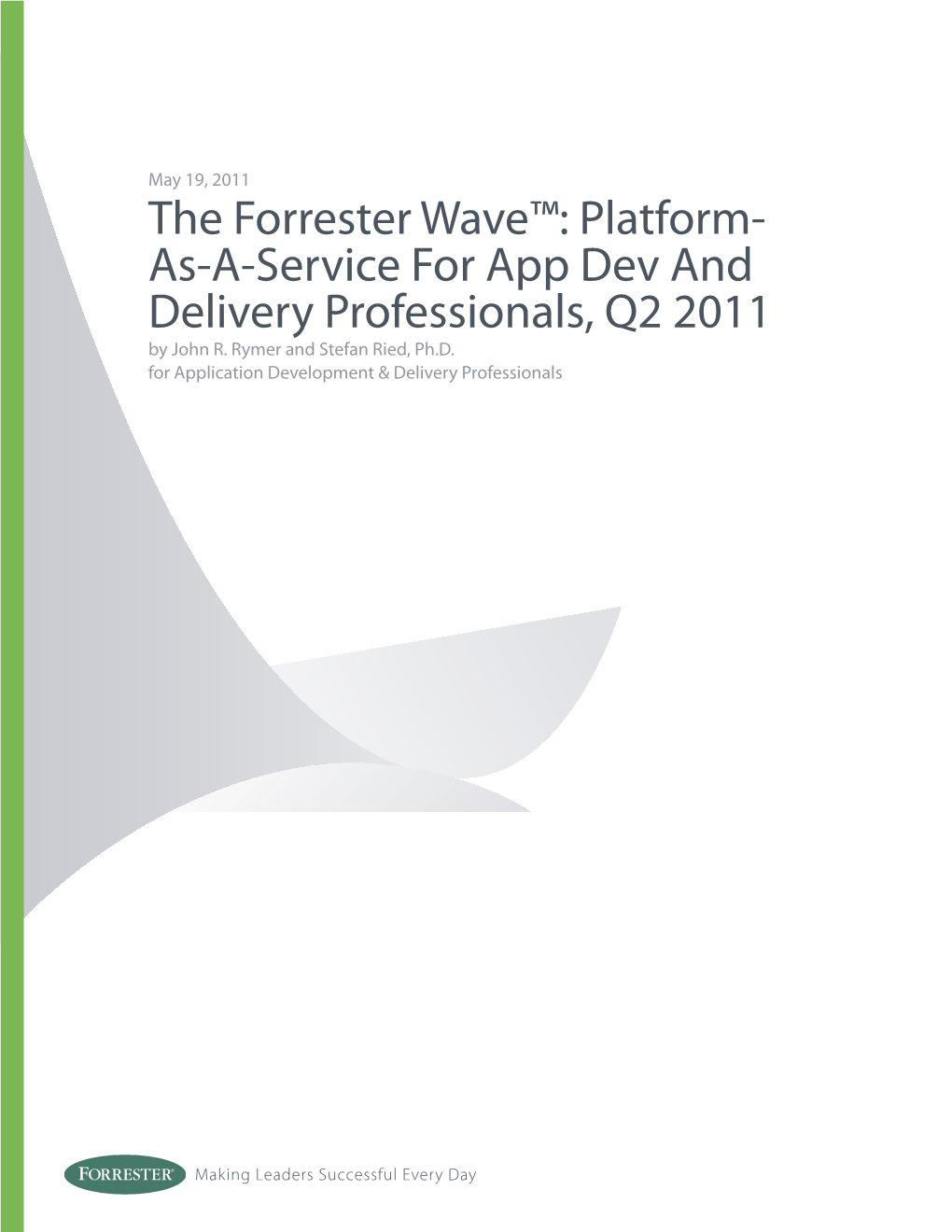 The Forrester Wave™: Platform- As-A-Service for App Dev and Delivery Professionals, Q2 2011 by John R
