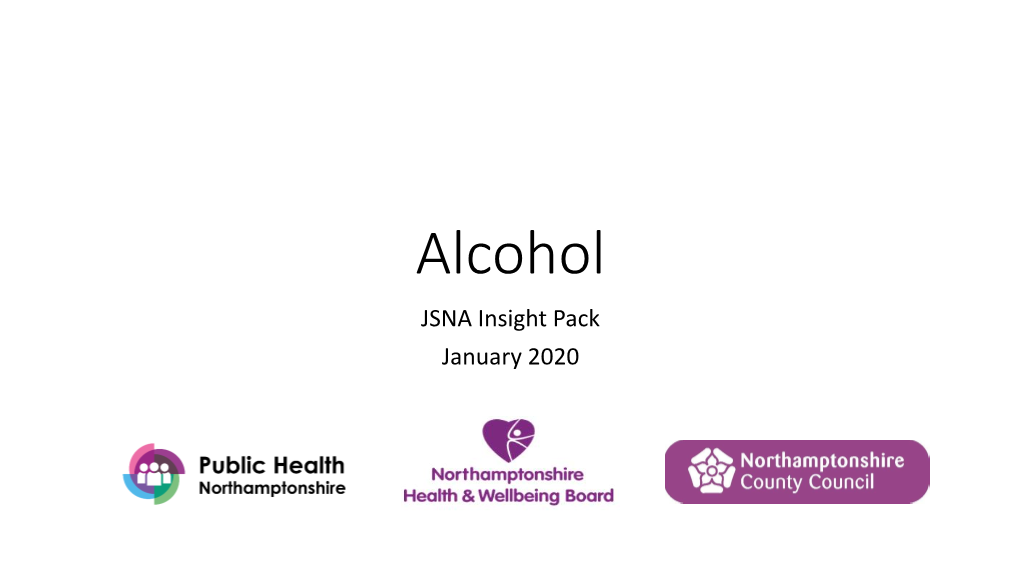 Alcohol JSNA Insight Pack January 2020 the Northamptonshire JSNA