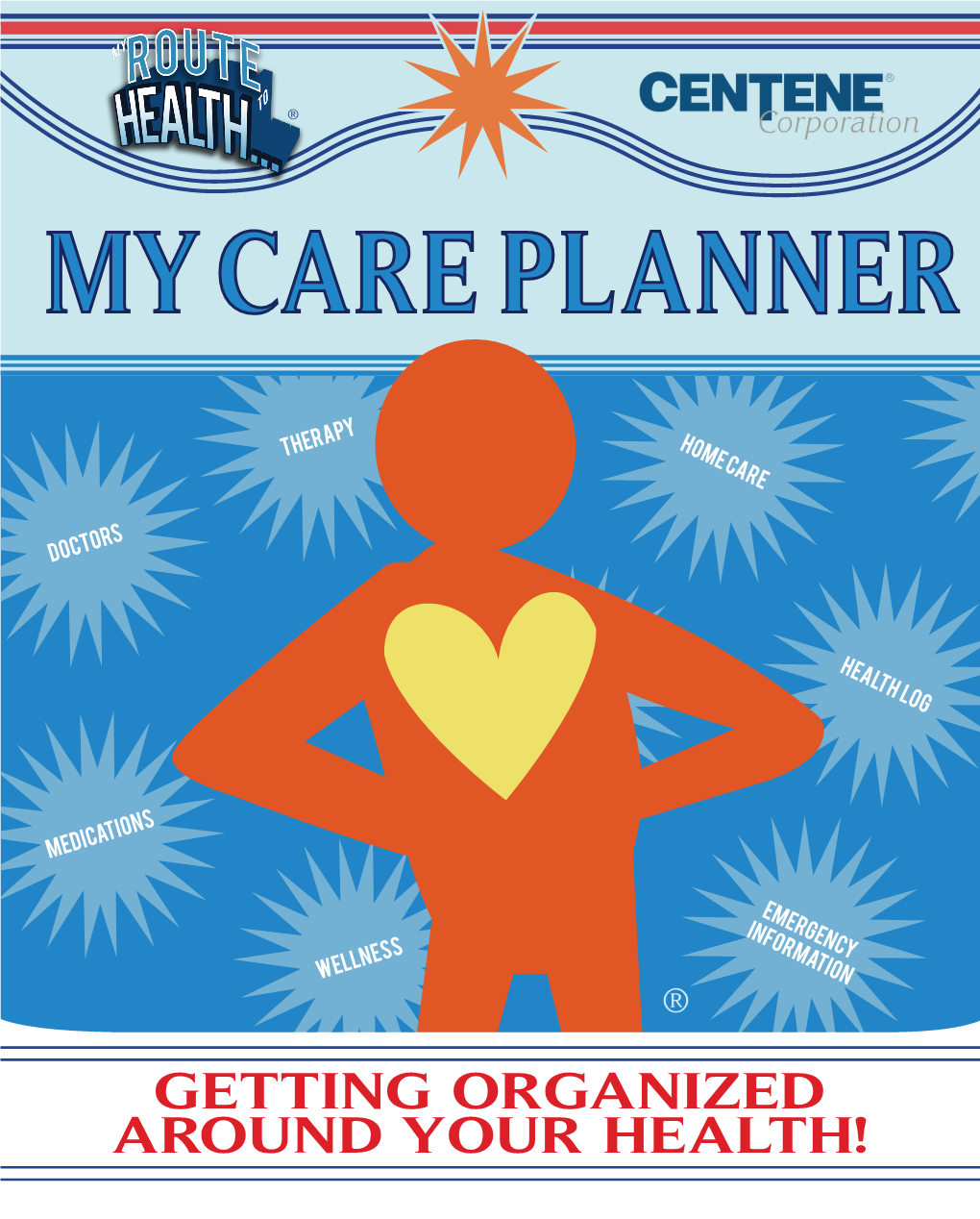 GETTING ORGANIZED AROUND YOUR HEALTH! Welcome to Your Care Planner