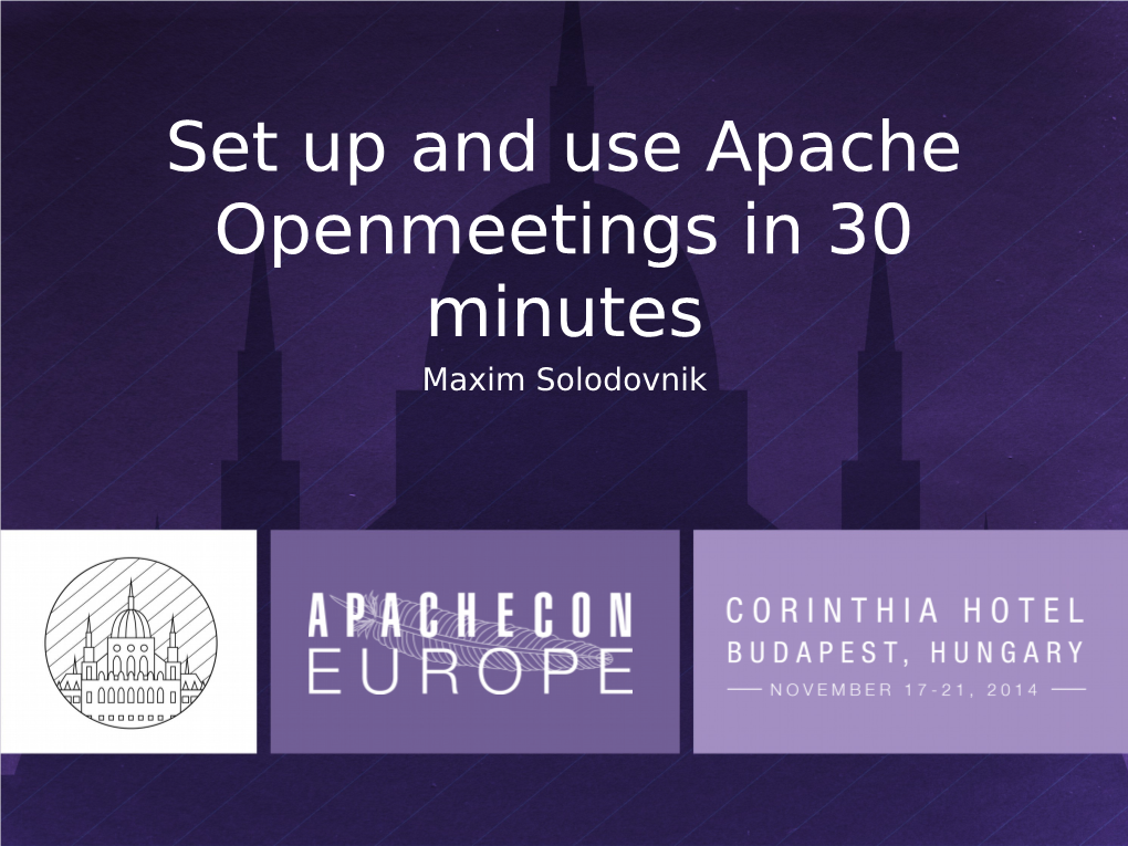 Set up and Use Apache Openmeetings in 30 Minutes Maxim Solodovnik Agenda