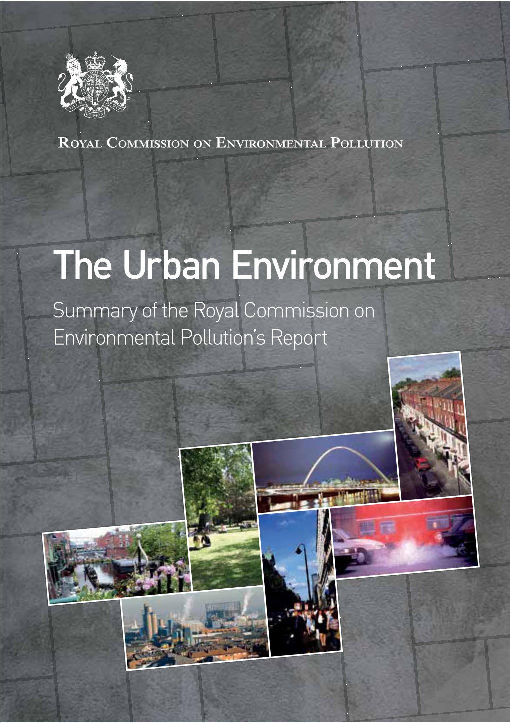 The Urban Environment Summary of the Royal Commission on Environmental Pollution’S Report About the Royal Commission’S Study on the Urban Environment