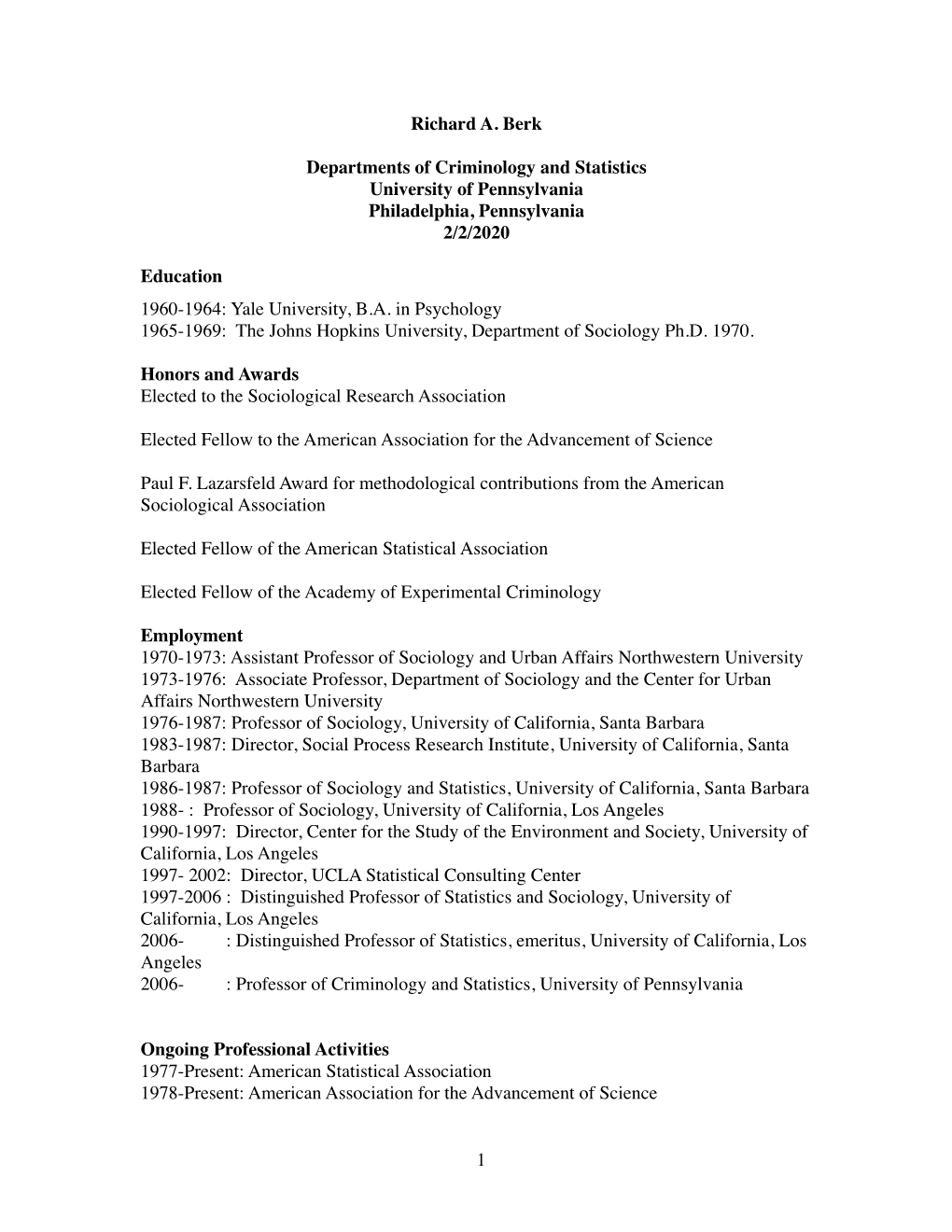 1 Richard A. Berk Departments of Criminology and Statistics University of Pennsylvania Philadelphia, Pennsylvania 2/2/2020 Educa