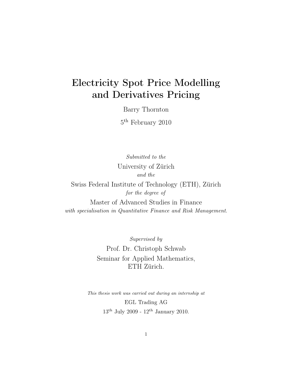 Electricity Spot Price Modelling and Derivatives Pricing Barry Thornton 5Th February 2010