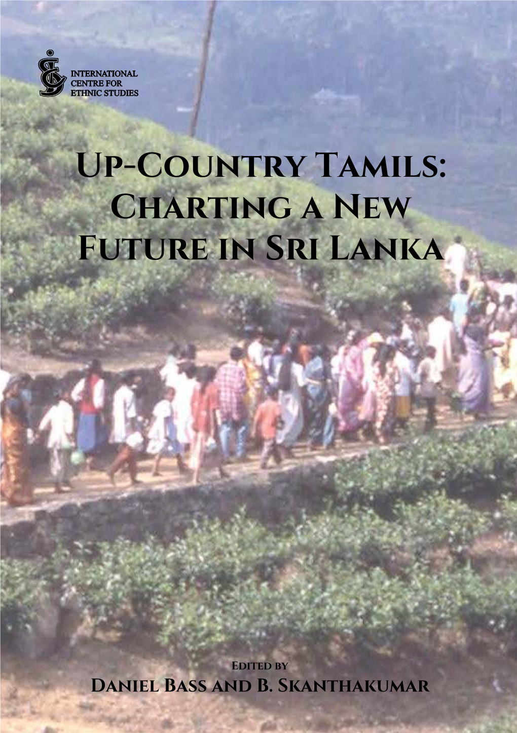 Up-Country Tamils: Charting a New Future in Sri Lanka Up-Country Tamils: Charting a New Future in Sri Lanka Colombo, 2019