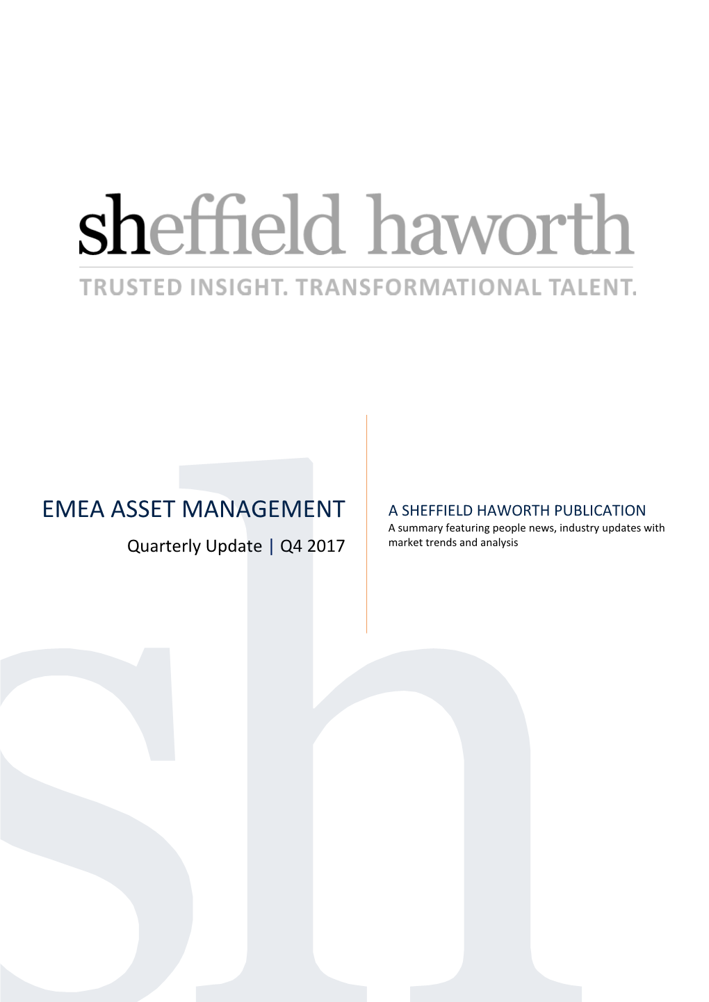 EMEA ASSET MANAGEMENT a SHEFFIELD HAWORTH PUBLICATION a Summary Featuring People News, Industry Updates with Quarterly Update | Q4 2017 Market Trends and Analysis