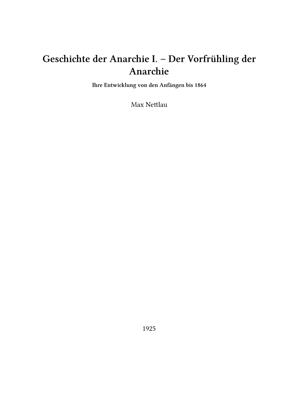 Geschichte Der Anarchie I. – Der Vorfrühling Der Anarchie Ihre Entwicklung Von Den Anfängen Bis 1864