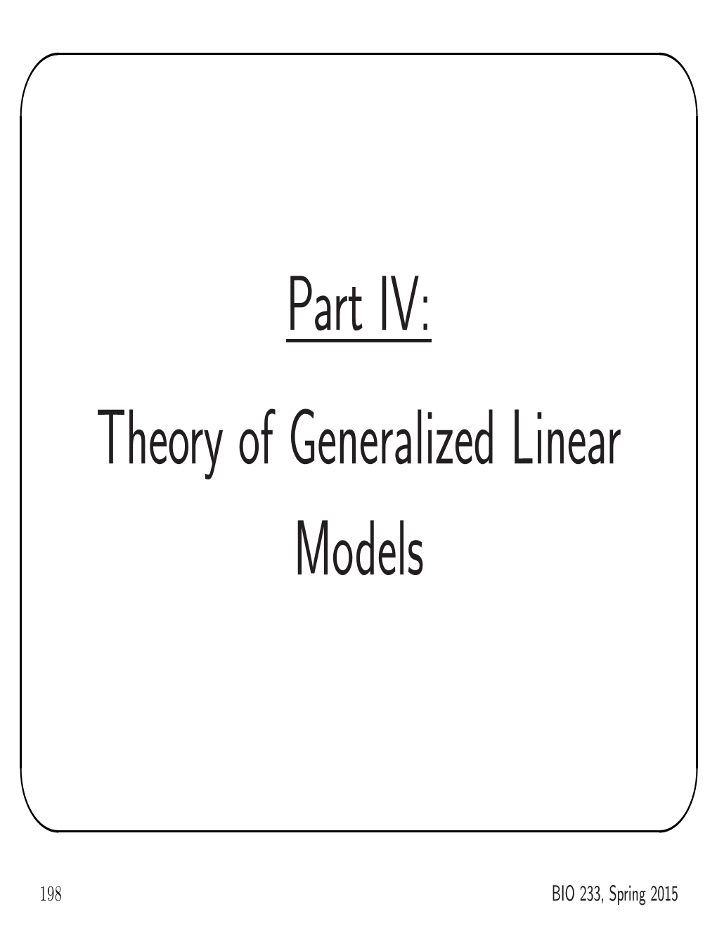 Part IV: Theory of Generalized Linear Models