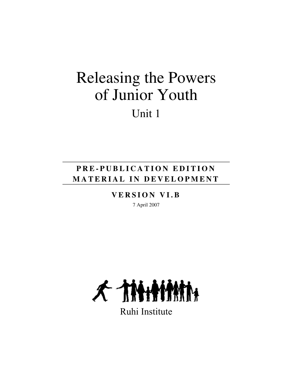 Releasing the Powers of Junior Youth, Unit 1 – 1 Pre-Publication Edition — Version VI.B — Not for Distribution