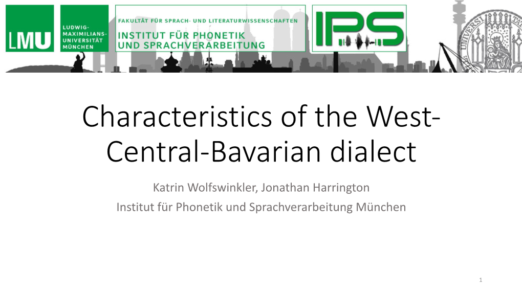 Central-Bavarian Dialect Katrin Wolfswinkler, Jonathan Harrington Institut Für Phonetik Und Sprachverarbeitung München