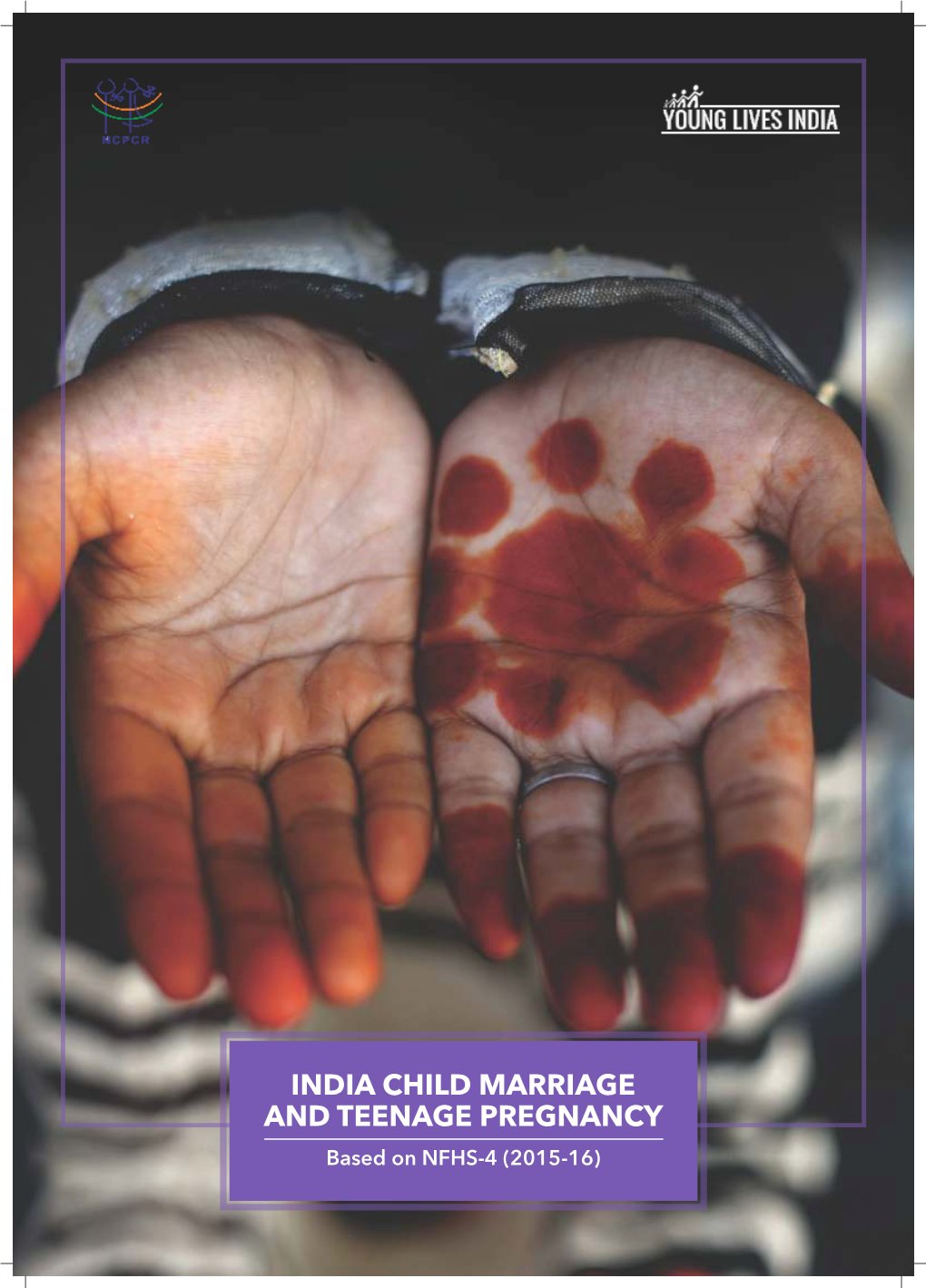 INDIA CHILD MARRIAGE and TEENAGE PREGNANCY Based on NFHS-4 (2015-16) Photo Credits: © UNICEF/UN062026/Vishwanathan