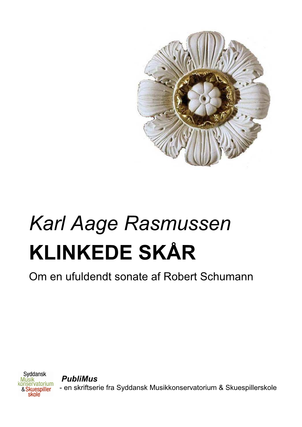 Karl Aage Rasmussen KLINKEDE SKÅR Om En Ufuldendt Sonate Af Robert Schumann