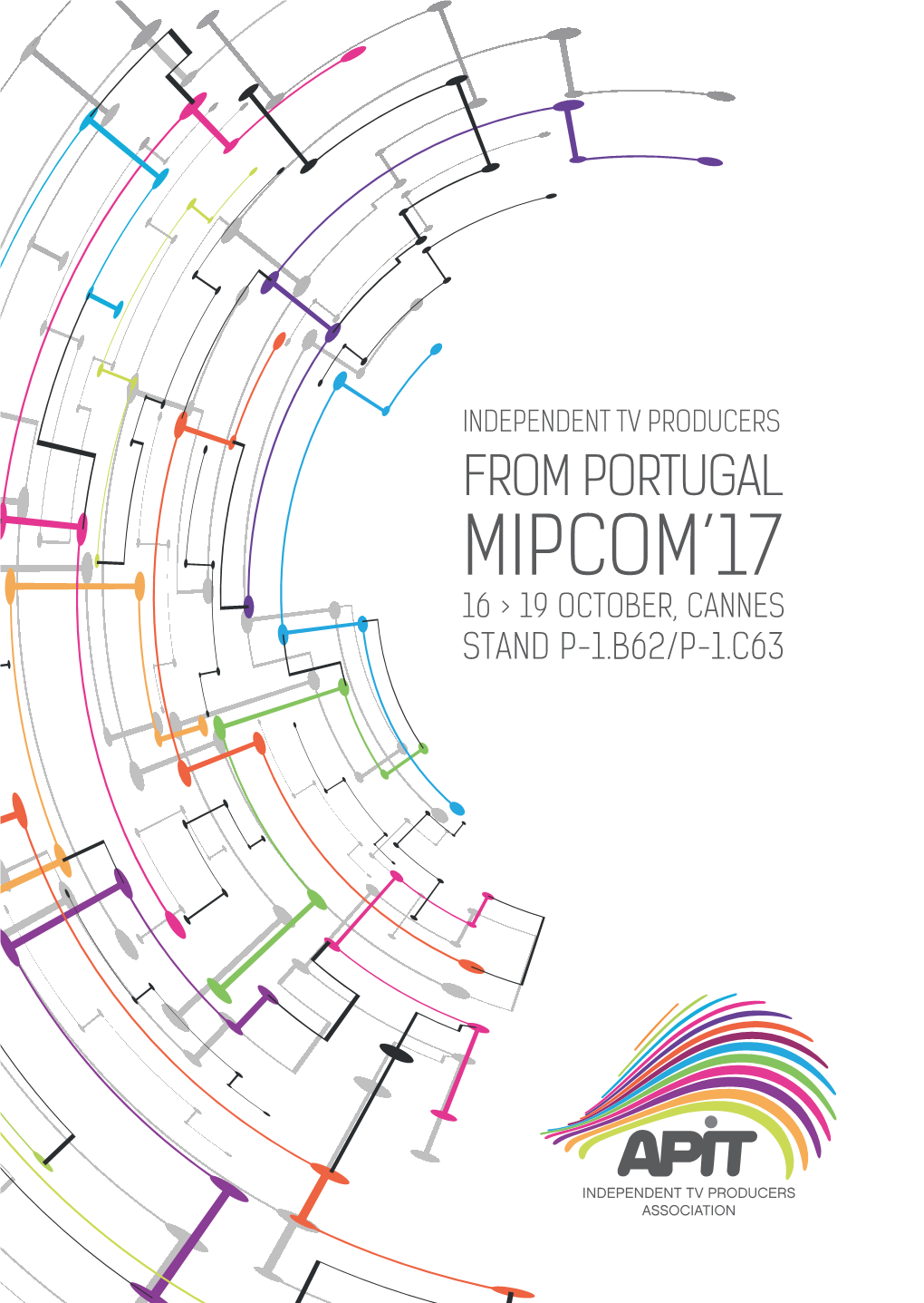 From Portugal Mipcom’17 16 > 19 October, Cannes Stand P-1.B62/P-1.C63 Independent Tv Producers from Portugal Mipcom’17 16 > 19 October, Cannes Stand P-1.B62/P-1.C63