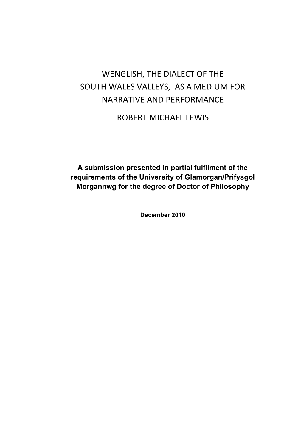 Wenglish, the Dialect of the South Wales Valleys, As a Medium for Narrative and Performance Robert Michael Lewis