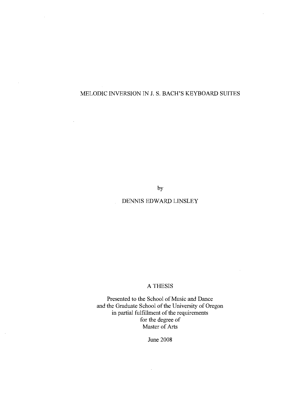 MELODIC INVERSION in J. S. BACH's KEYBOARD SUITES DENNIS EDWARD LINSLEY a THESIS Presented to the School of Music and Dance