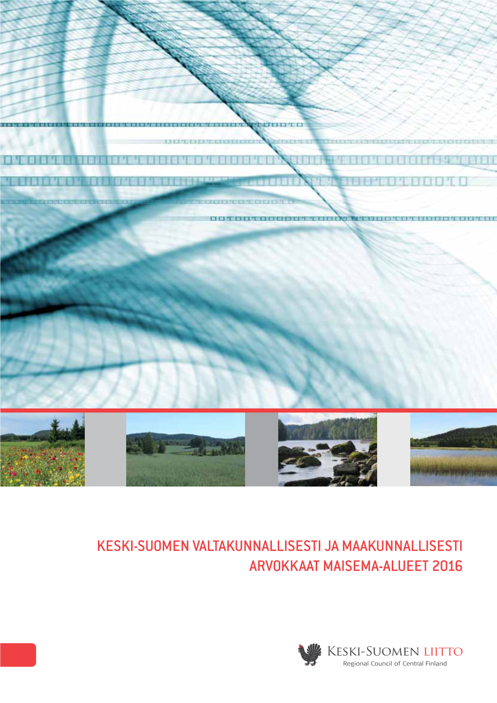 Keski-Suomen Valtakunnallisesti Ja Maakunnallisesti Arvokkaat Maisema-Alueet 2016 Keski-Suomen Valtakunnallisesti Ja Maakunnallisesti Arvokkaat Maisema-Alueet 2016