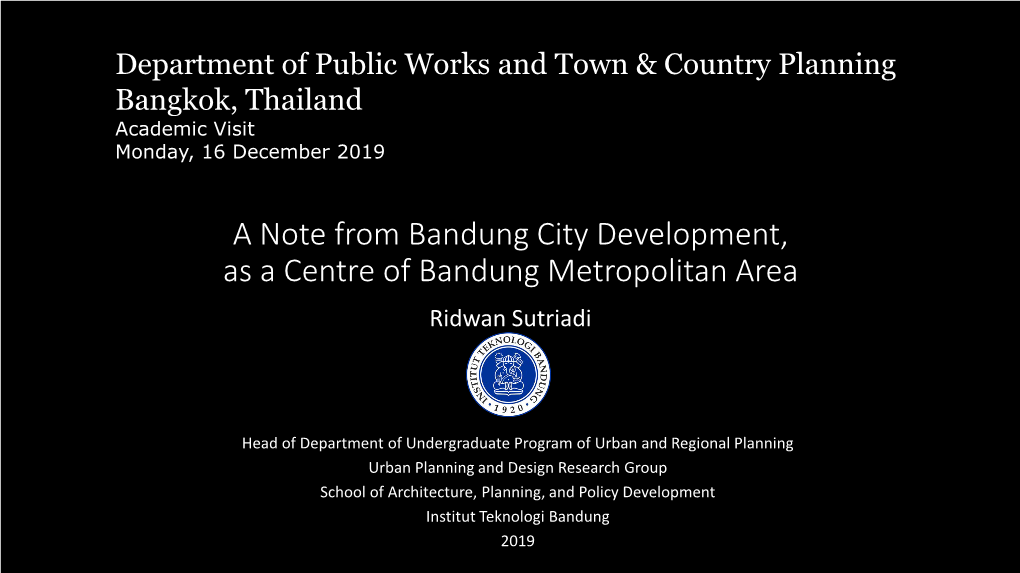 A Note from Bandung City Development, As a Centre of Bandung Metropolitan Area Ridwan Sutriadi