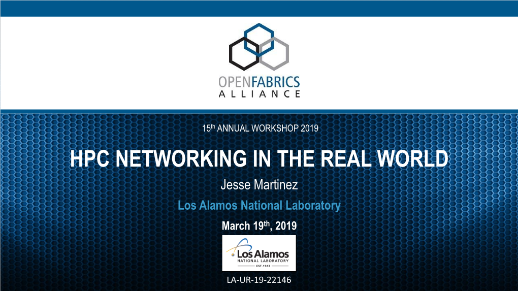 HPC NETWORKING in the REAL WORLD Jesse Martinez Los Alamos National Laboratory March 19Th, 2019