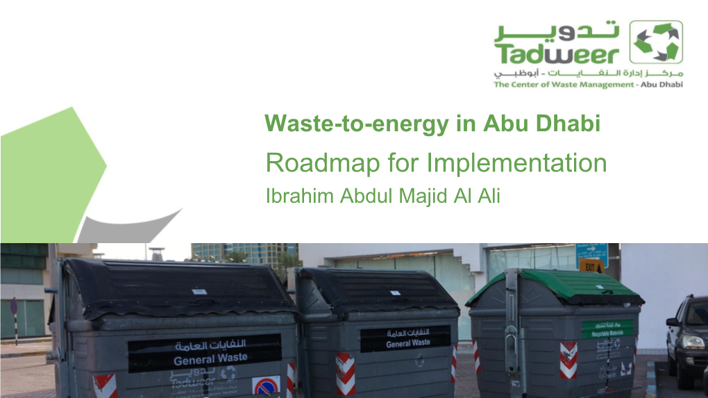 Waste-To-Energy in Abu Dhabi Roadmap for Implementation Ibrahim Abdul Majid Al Ali