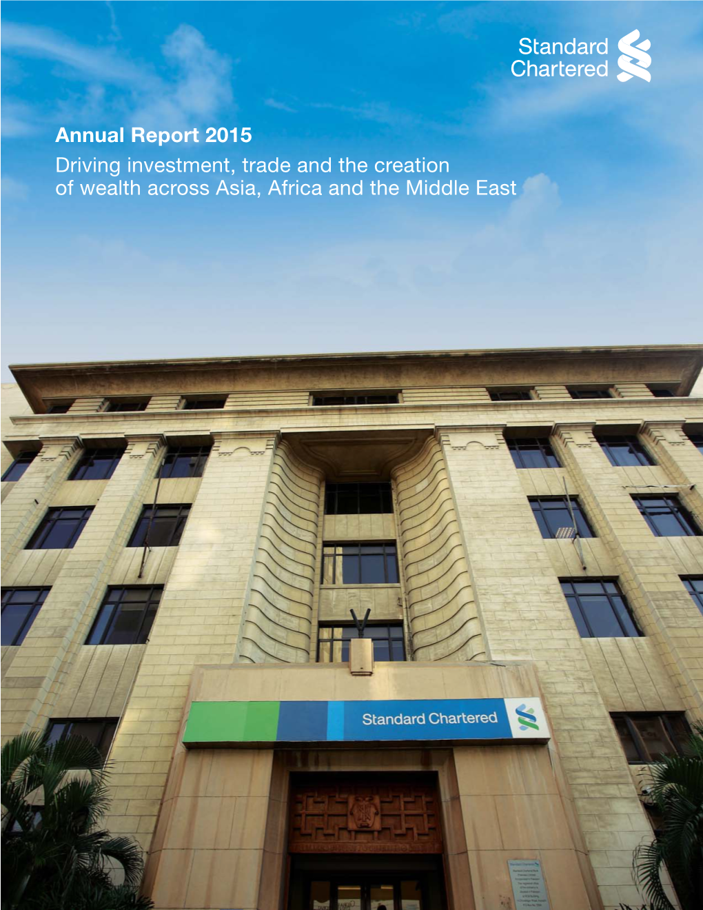 Annual Report 2015 Driving Investment, Trade and the Creation of Wealth Across Asia, Africa and the Middle East Standard Chartered Bank (Pakistan) Ltd