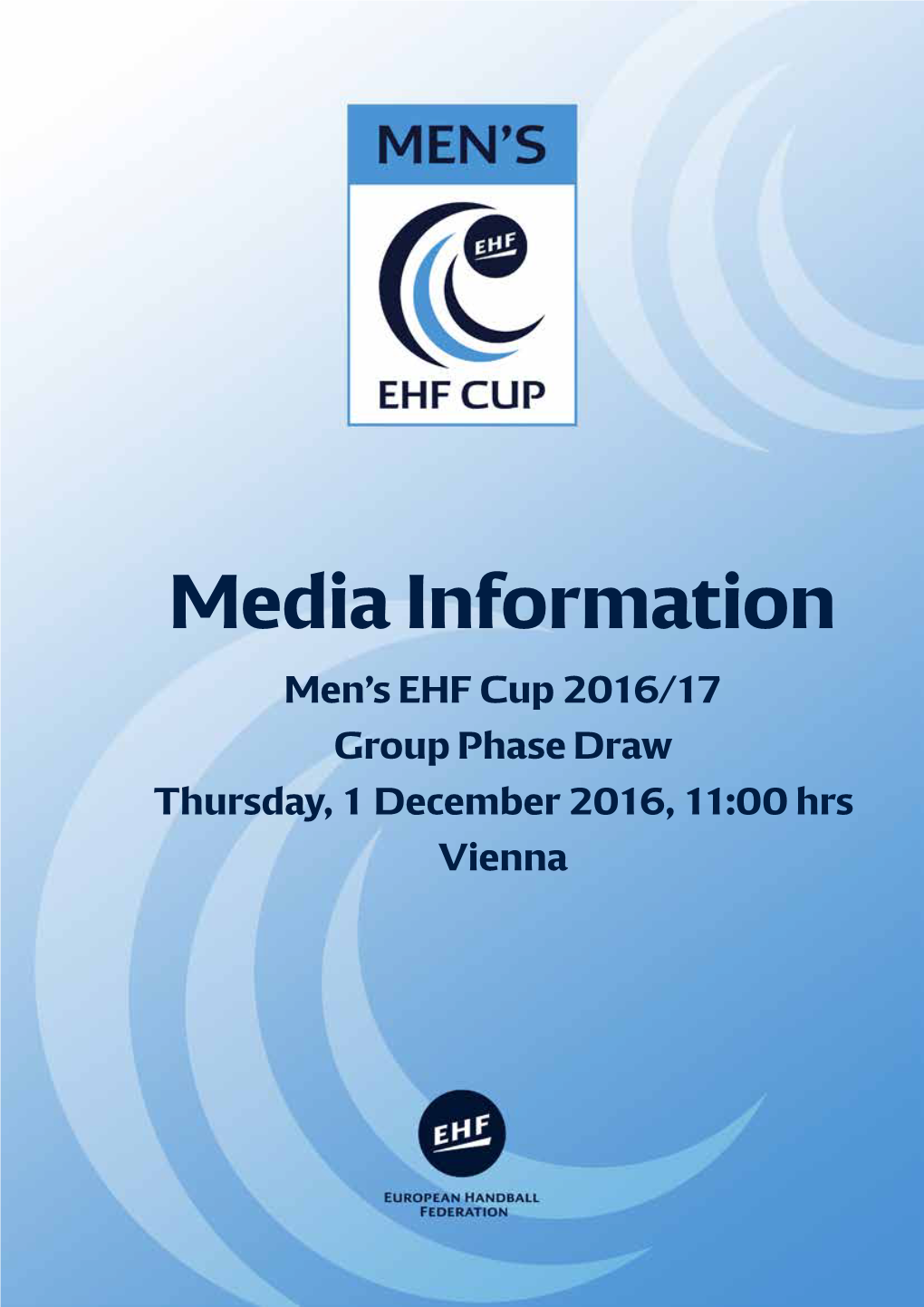 Media Information Men’S EHF Cup 2016/17 Group Phase Draw Thursday, 1 December 2016, 11:00 Hrs Vienna Media Information