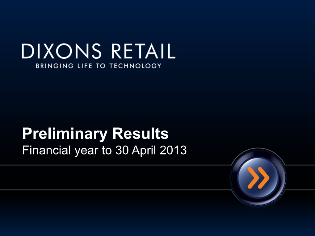 Preliminary Results Financial Year to 30 April 2013 INTRODUCTION