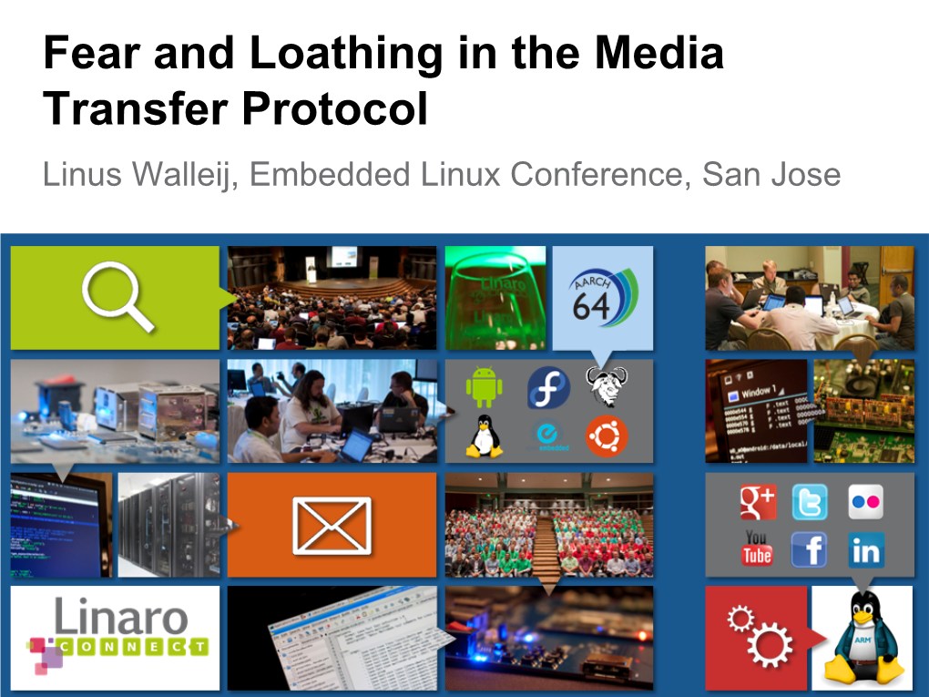 Fear and Loathing in the Media Transfer Protocol Linus Walleij, Embedded Linux Conference, San Jose What Is the Media Transfer Protocol?