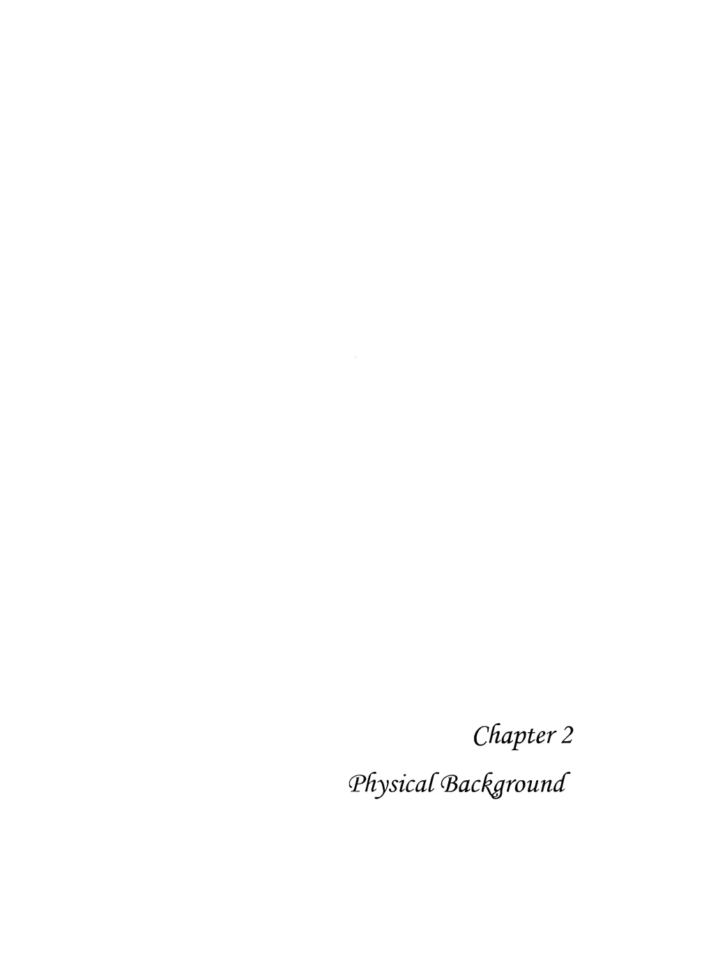 Chapter 2 (Pfiysicac (Bac^Rouncc CHAPTER 2 PHYSICAL BACKGROUND