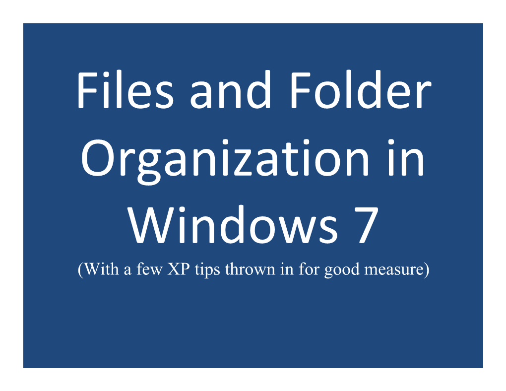 (With a Few XP Tips Thrown in for Good Measure) • Working with Files and Folders – a File Is an Item That Contains Information, for Example Pictures Or Documents