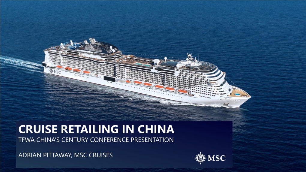 Adrian Pittaway, Msc Cruises About Msc China Cruise Market Overview Cruise Retailing in China the Future of Cruise Retailing in China