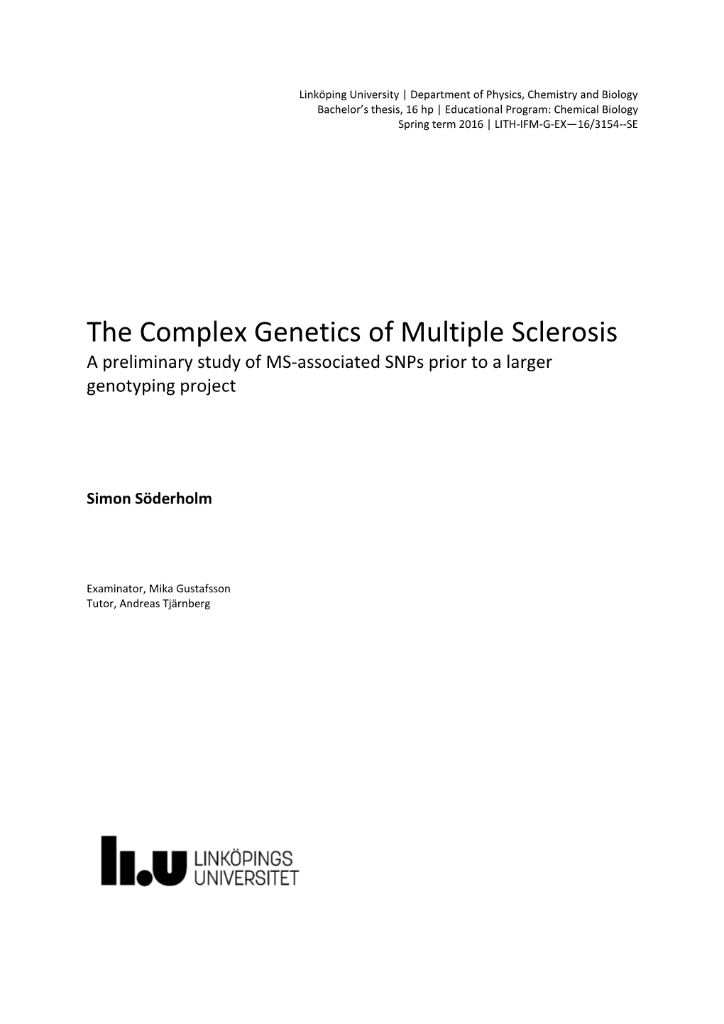 The Complex Genetics of Multiple Sclerosis a Preliminary Study of MS-Associated Snps Prior to a Larger Genotyping Project