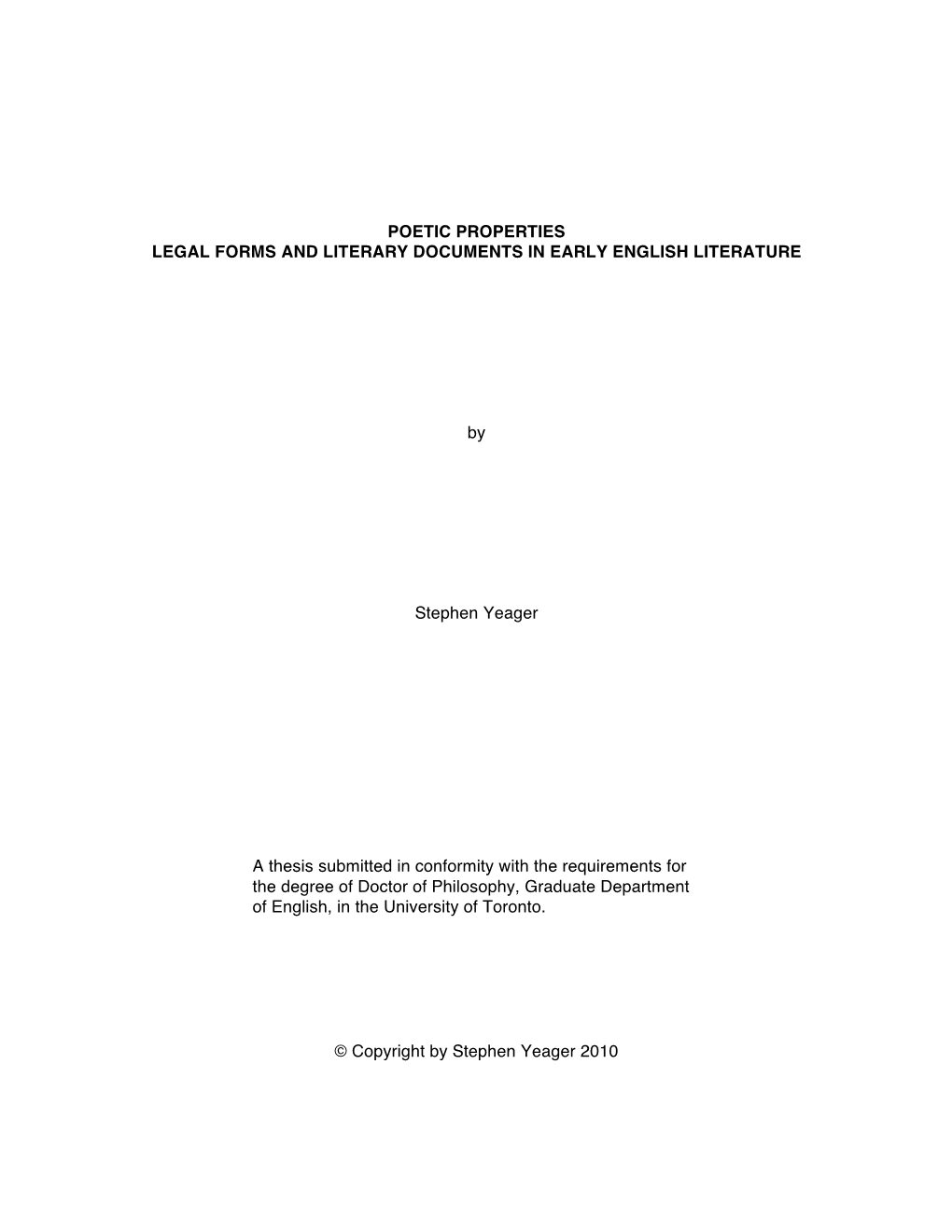 POETIC PROPERTIES LEGAL FORMS and LITERARY DOCUMENTS in EARLY ENGLISH LITERATURE by Stephen Yeager a Thesis Submitted in Conform