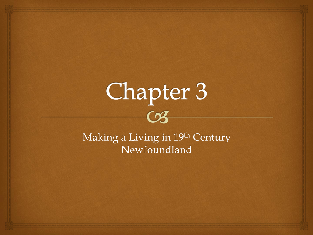 Making a Living in 19Th Century Newfoundland Early Immigrants � � Early Immigrants Depended on Resources from Land and Sea