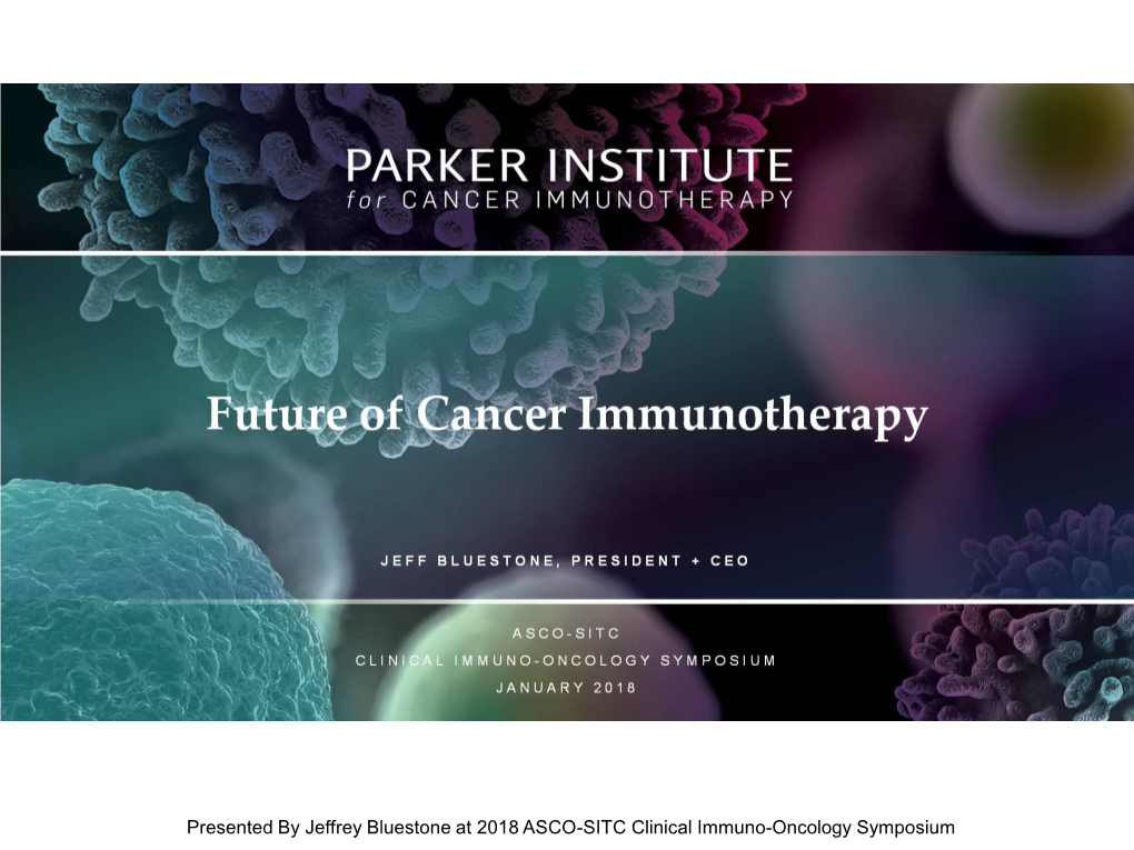 Presented by Jeffrey Bluestone at 2018 ASCO-SITC Clinical Immuno-Oncology Symposium History and Evolution of Immunotherapy