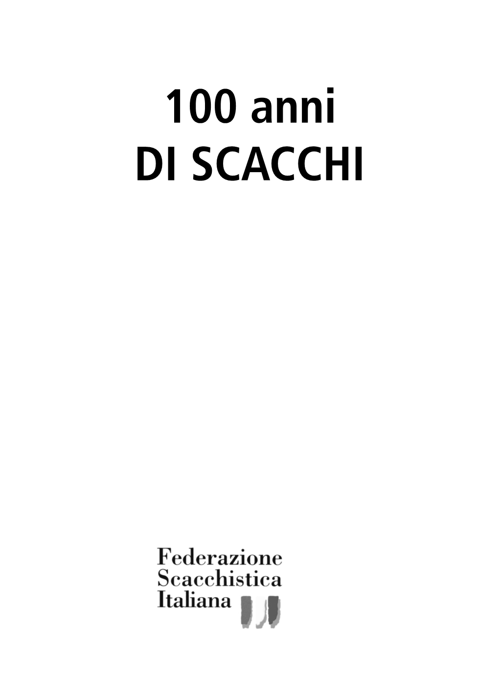 100 Anni DI SCACCHI 100 Anni Di Scacchi Copyright © 2020 LE DUE TORRI S.R.L