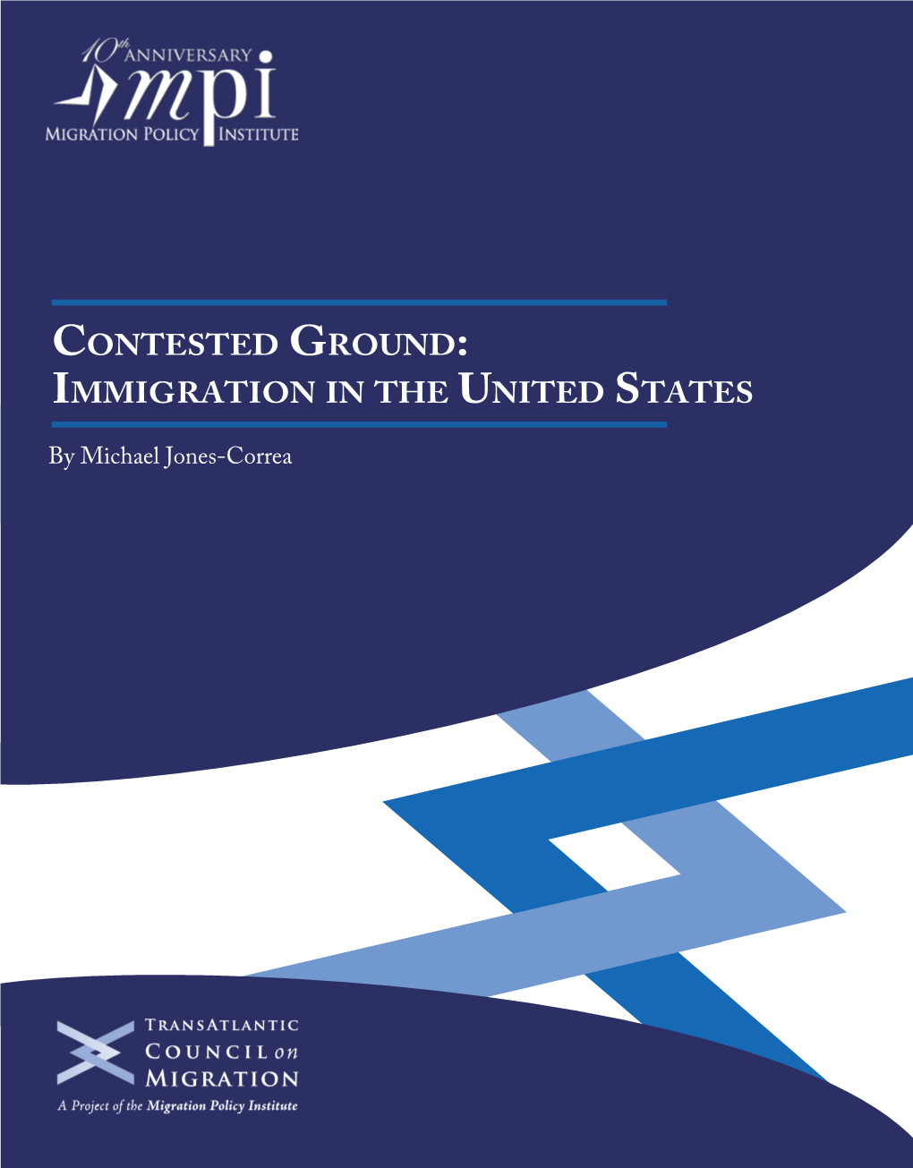 Contested Ground: Immigration in the United States by Michael Jones-Correa TRANSATLANTIC COUNCIL on MIGRATION