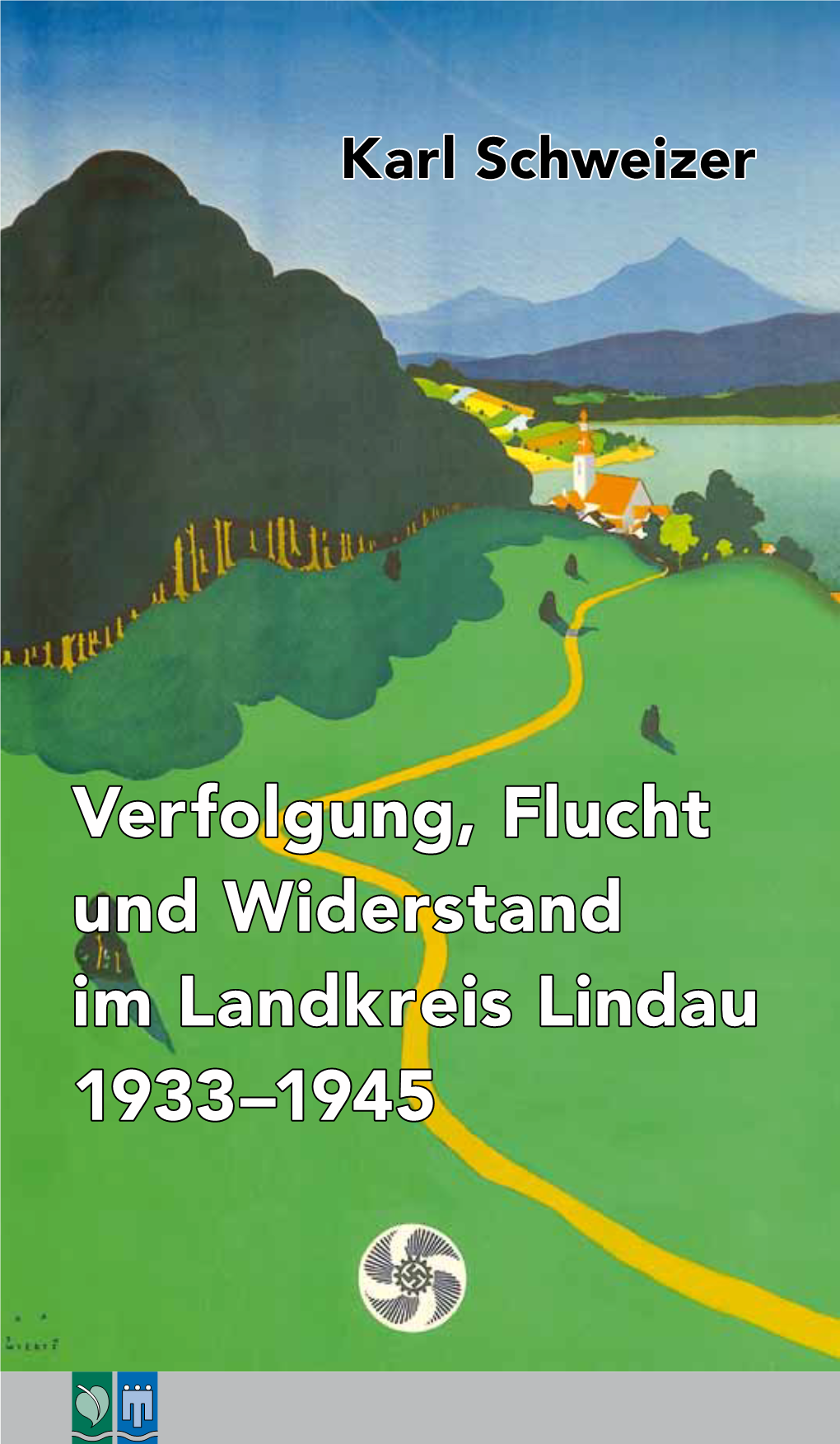 Verfolgung, Flucht Und Widerstand Im Landkreis Lindau 1933–1945