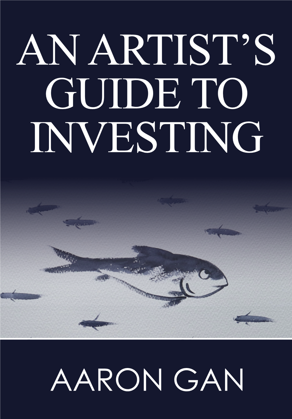 Aaron Gan an Artist’S Guide to Investing