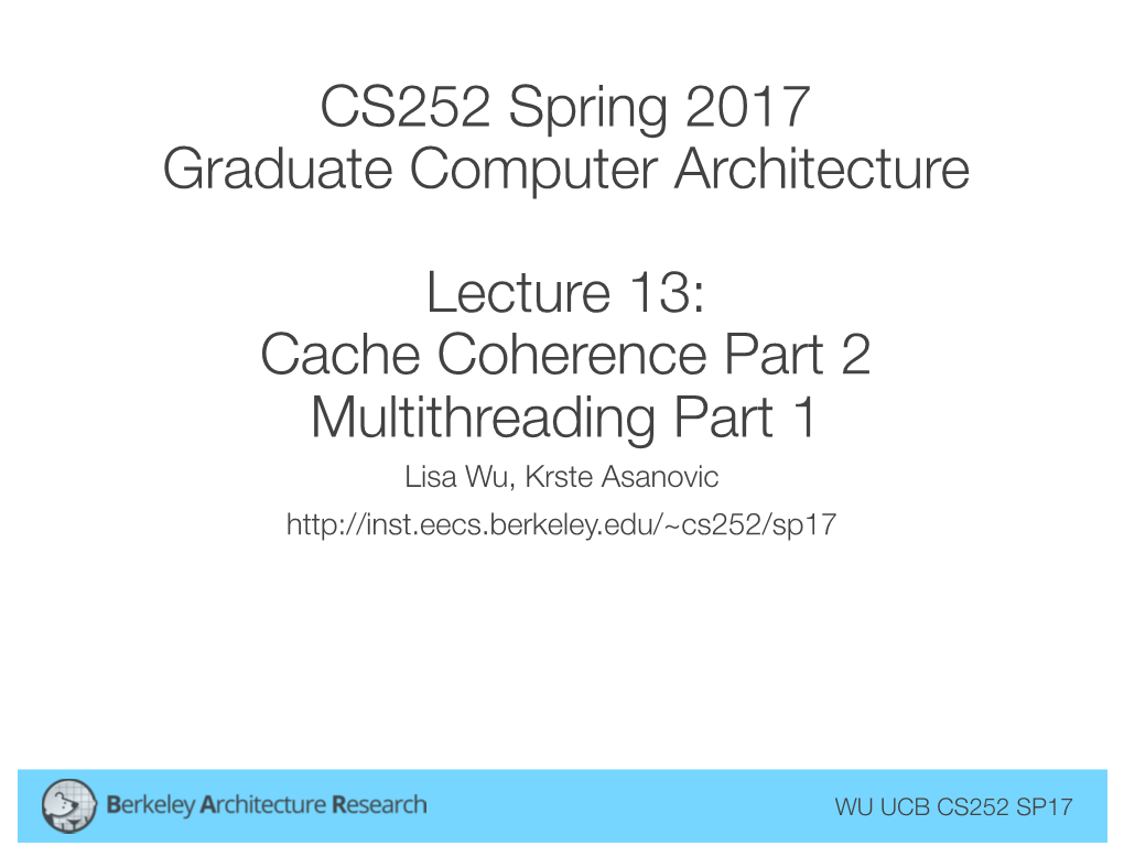 CS252 Spring 2017 Graduate Computer Architecture Lecture 13: Cache Coherence Part 2 Multithreading Part 1