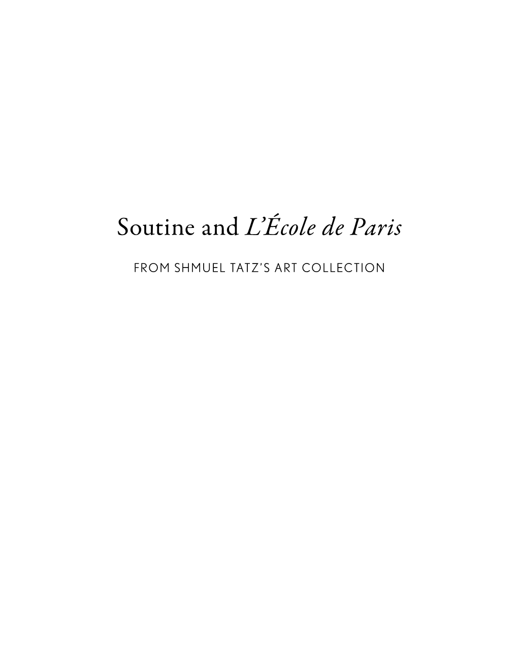 Catalogue Entries 17–65 an INTRODUCTION to SHMUEL TATZ’S ART COLLECTION SOUTINE and HIS FRIENDS from L’ÉCOLE DE PARIS