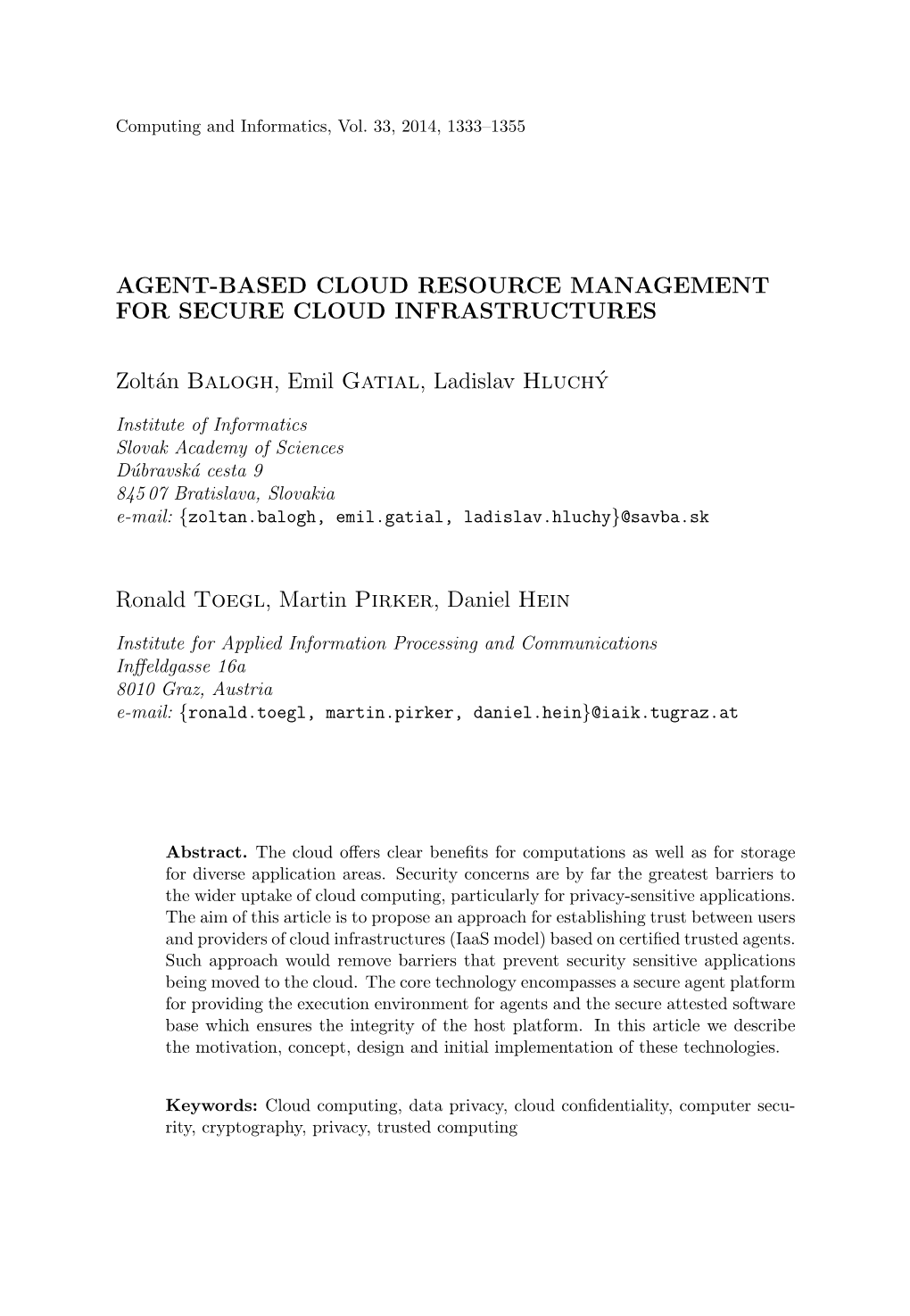 AGENT-BASED CLOUD RESOURCE MANAGEMENT for SECURE CLOUD INFRASTRUCTURES Zoltán Balogh, Emil Gatial, Ladislav Hluchý Ronald Toeg