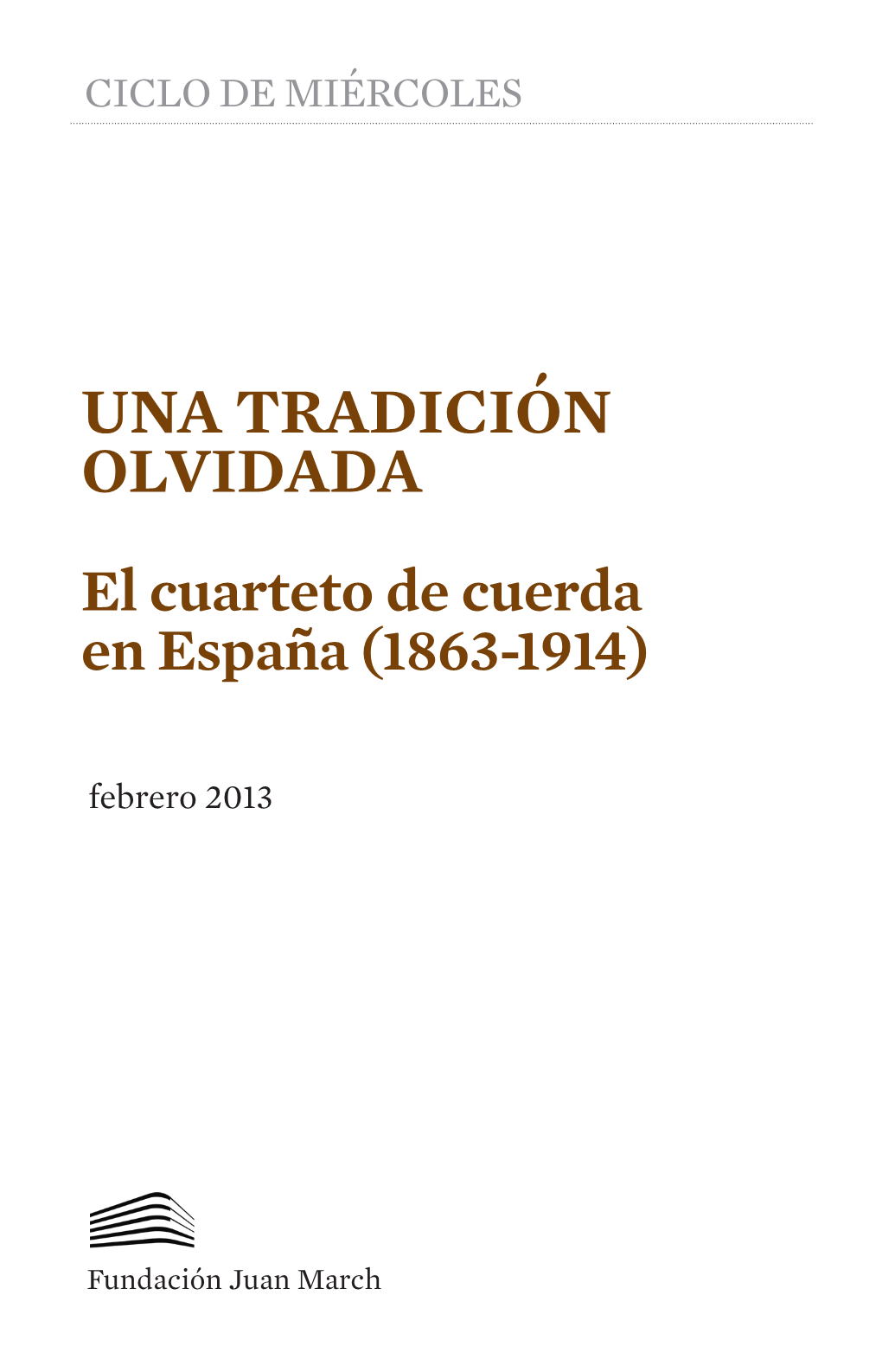 UNA TRADICIÓN OLVIDADA El Cuarteto De Cuerda En España (1863-1914) Febrero 2013