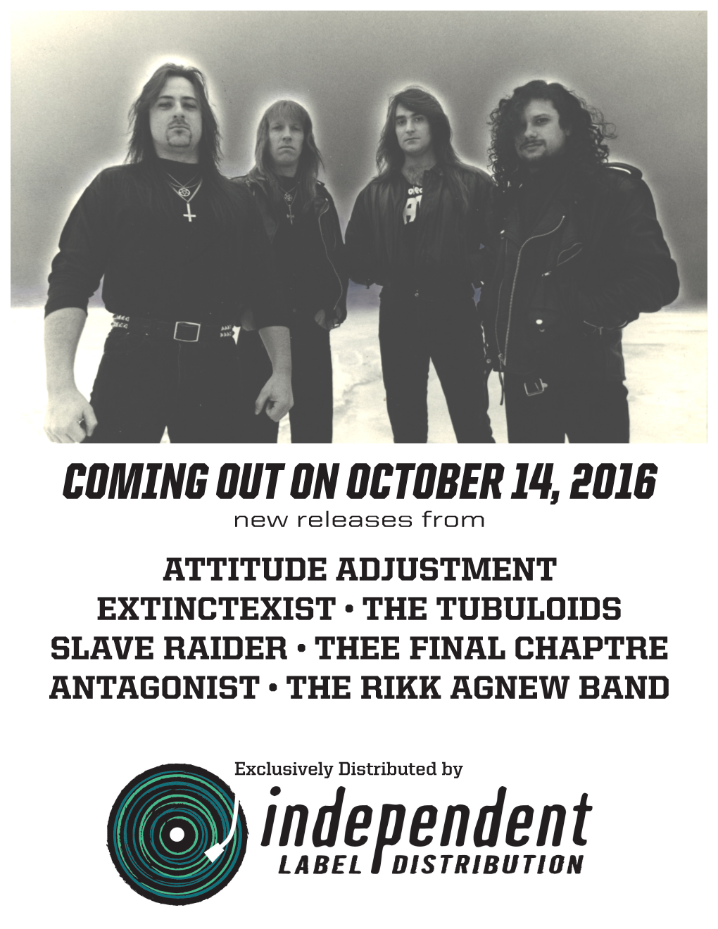 COMING out on OCTOBER 14, 2016 New Releases from ATTITUDE ADJUSTMENT EXTINCTEXIST • the TUBULOIDS SLAVE RAIDER • THEE FINAL CHAPTRE ANTAGONIST • the RIKK AGNEW BAND