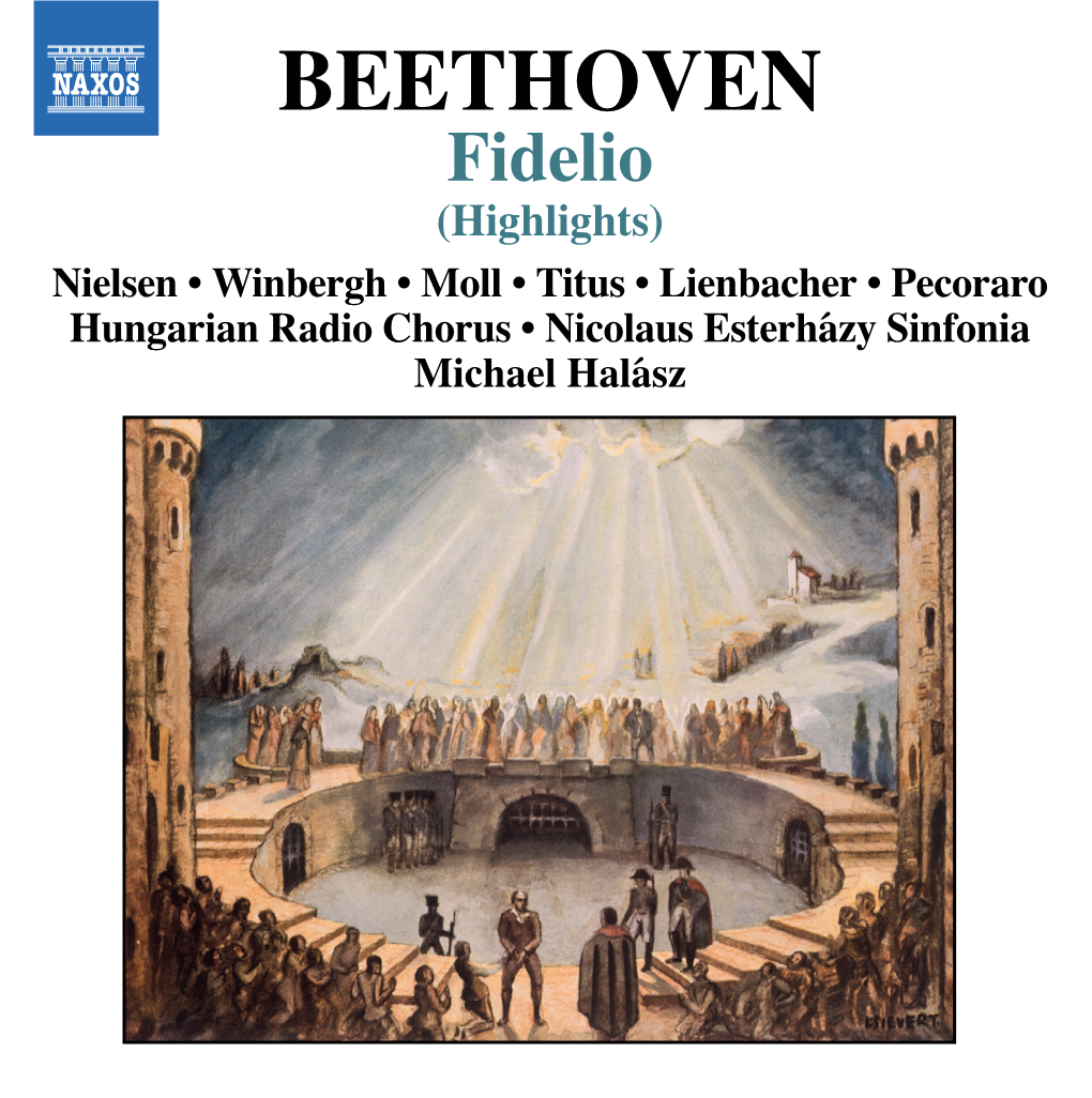 BEETHOVEN Fidelio (Highlights) Nielsen • Winbergh • Moll • Titus • Lienbacher • Pecoraro Hungarian Radio Chorus • Nicolaus Esterházy Sinfonia Michael Halász