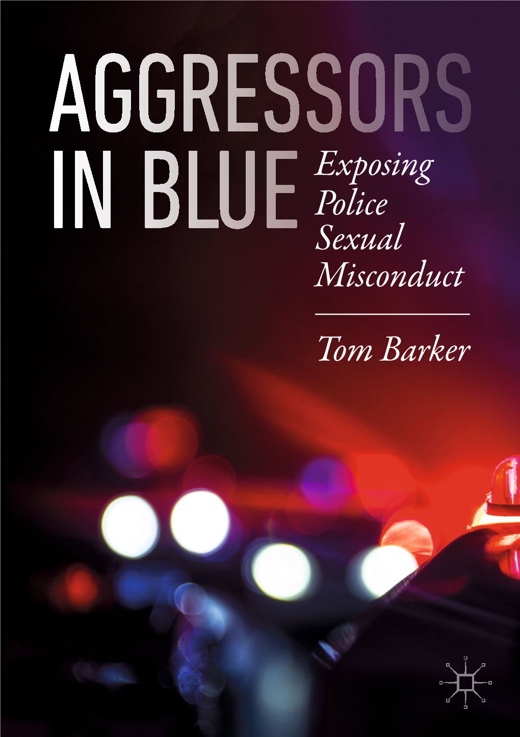 Exposing Police Sexual Misconduct Tom Barker School of Justice Studies Eastern Kentucky University Richmond, KY, USA