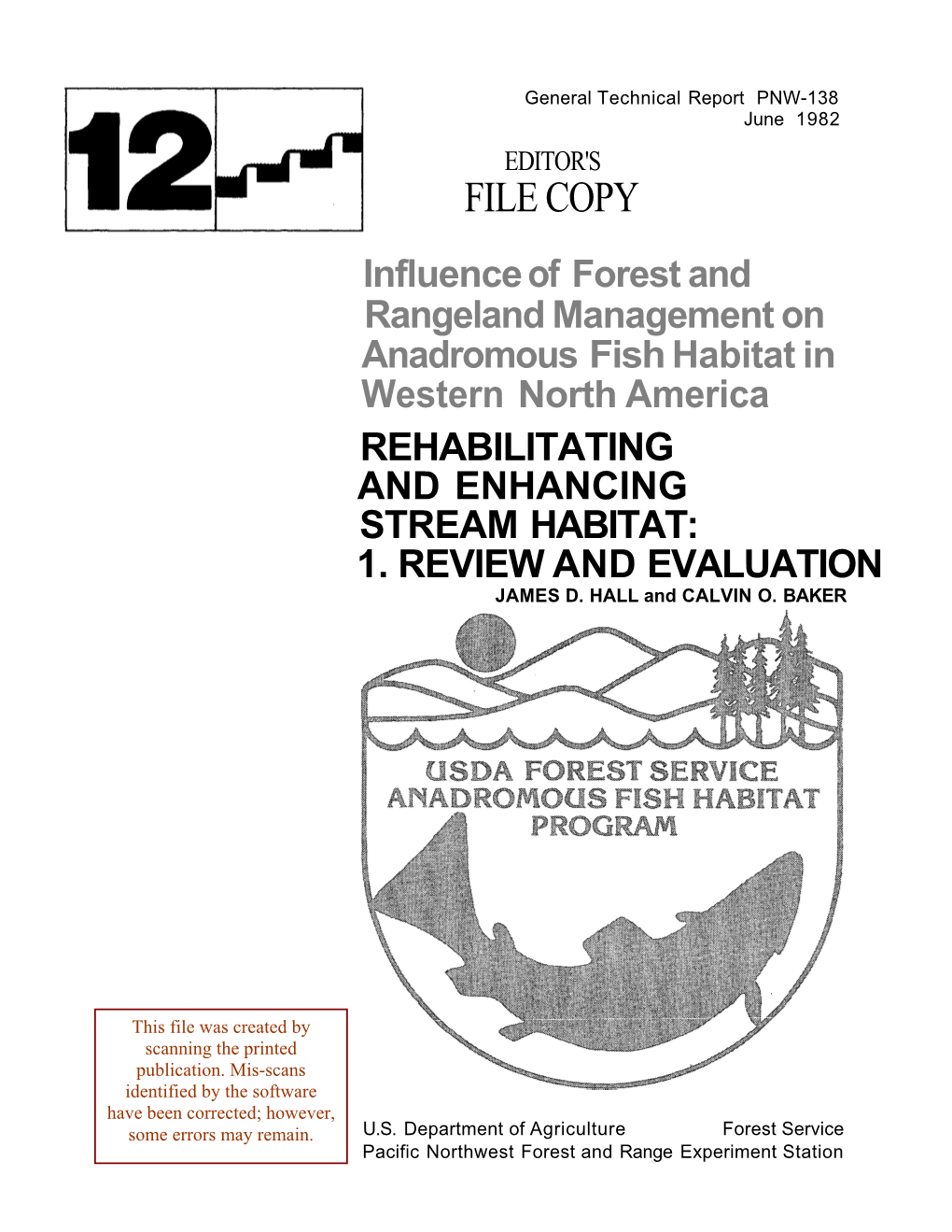 FILE COPY Influence of Forest and Rangeland Management on Anadromous Fish Habitat in Western North America REHABILITATING and ENHANCING STREAM HABITAT: 1