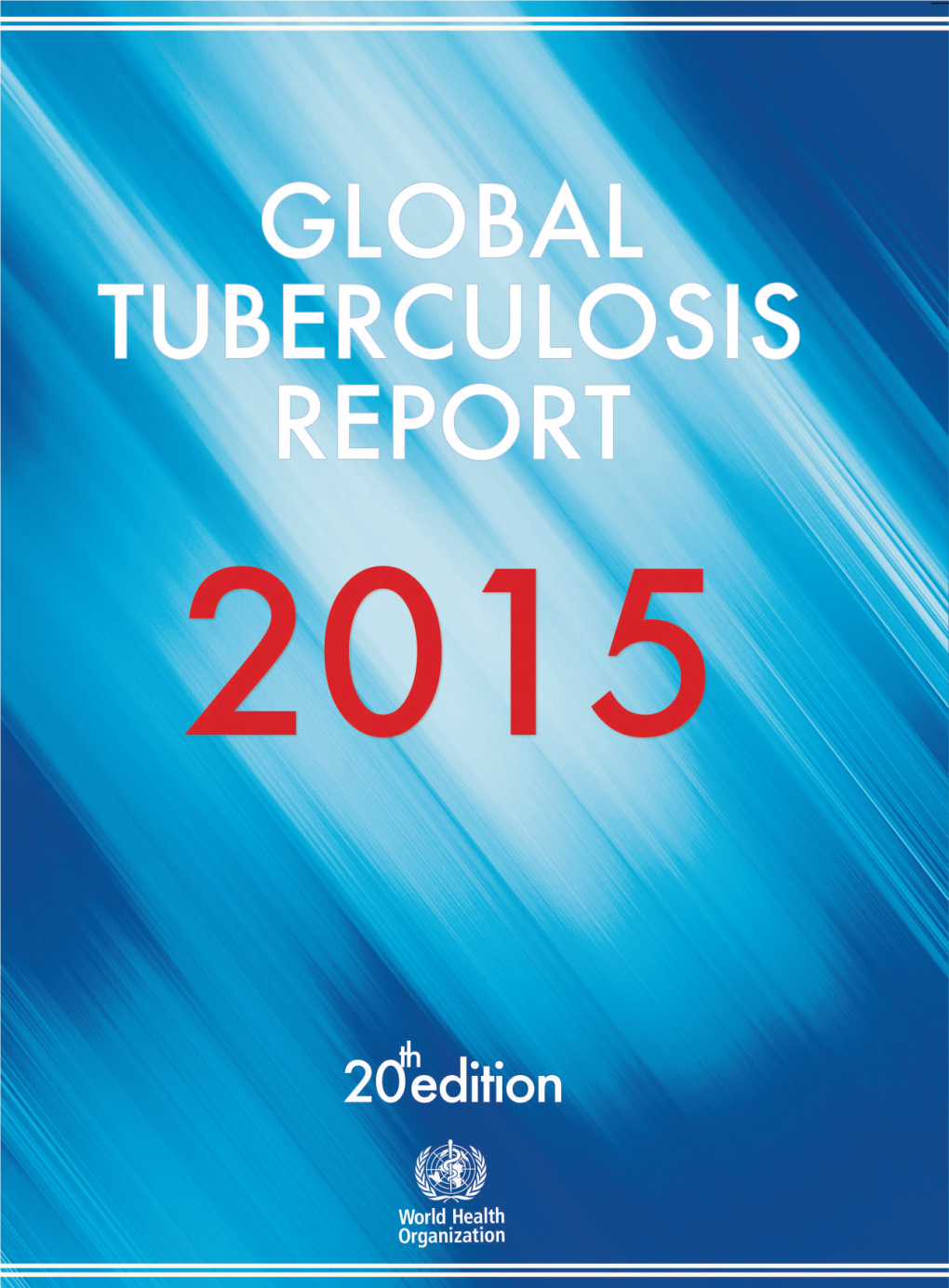 Global Tuberculosis Report WHO Library Cataloguing-In-Publication Data Global Tuberculosis Report 2015